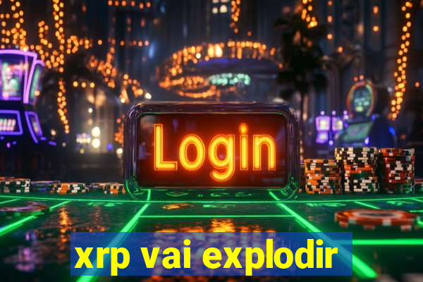 xrp vai explodir